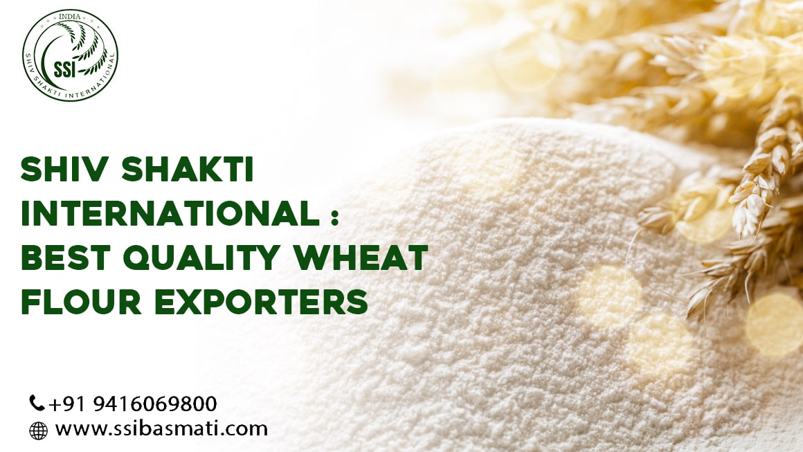 Shiv Shakti International: Best Quality Wheat Flour Exporters